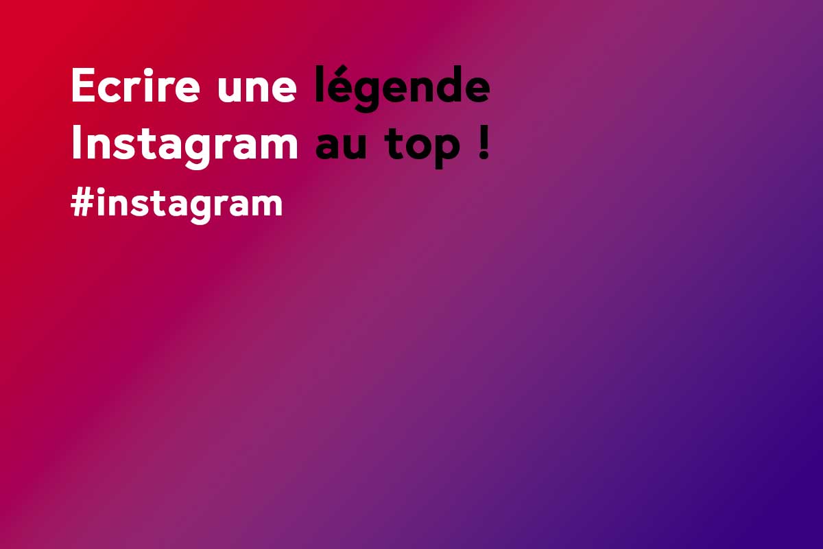 Comment rédiger une légende Instagram qui déchire ?